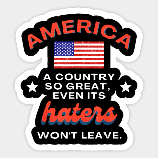 america a country so great even its haters won't leave Sticker